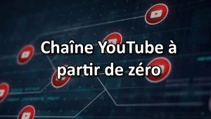 Chaîne YouTube à partir de zéro